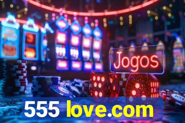 555 love.com